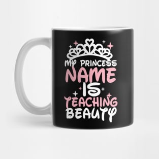 My princess name is teaching beauty - Teacher Mug